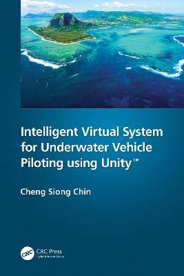 Intelligent Virtual System for Underwater Vehicle Piloting using Unity™ - Cheng Siong Chin - cover