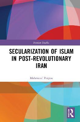 Secularization of Islam in Post-Revolutionary Iran - Mahmoud Pargoo - cover