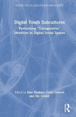 Digital Youth Subcultures: Performing ‘Transgressive’ Identities in Digital Social Spaces - cover