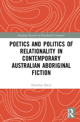 Poetics and Politics of Relationality in Contemporary Australian Aboriginal Fiction - Dorothee Klein - cover