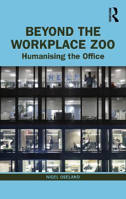 Beyond the Workplace Zoo: Humanising the Office - Nigel Oseland - cover