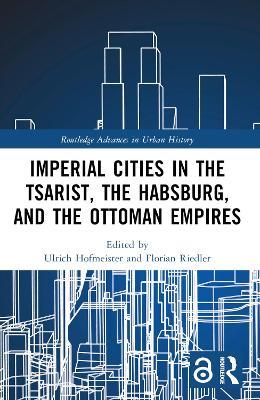 Imperial Cities in the Tsarist, the Habsburg, and the Ottoman Empires - cover