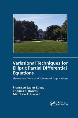 Variational Techniques for Elliptic Partial Differential Equations: Theoretical Tools and Advanced Applications - Francisco J. Sayas,Thomas S. Brown,Matthew E. Hassell - cover