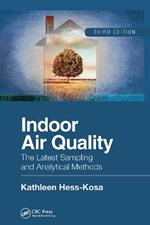 Indoor Air Quality: The Latest Sampling and Analytical Methods, Third Edition