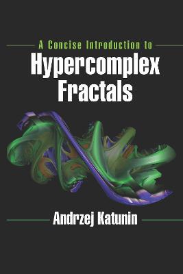 A Concise Introduction to Hypercomplex Fractals - Andrzej Katunin - cover