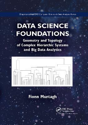 Data Science Foundations: Geometry and Topology of Complex Hierarchic Systems and Big Data Analytics - Fionn Murtagh - cover