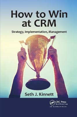 How to Win at CRM: Strategy, Implementation, Management - Seth Kinnett - cover