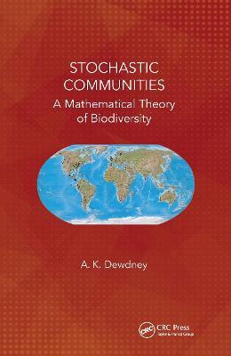 Stochastic Communities: A Mathematical Theory of Biodiversity - A. K. Dewdney - cover
