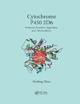 Cytochrome P450 2D6: Structure, Function, Regulation and Polymorphism - Shufeng Zhou - cover