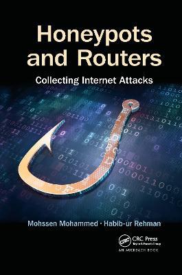 Honeypots and Routers: Collecting Internet Attacks - Mohssen Mohammed,Habib-ur Rehman - cover
