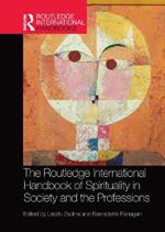 The Routledge International Handbook of Spirituality in Society and the Professions