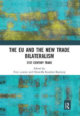 The EU and the New Trade Bilateralism: 21st Century Trade - cover
