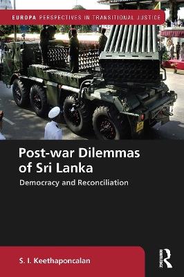 Post-war Dilemmas of Sri Lanka: Democracy and Reconciliation - S. I. Keethaponcalan - cover