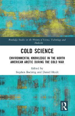 Cold Science: Environmental Knowledge in the North American Arctic during the Cold War - cover