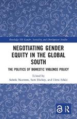 Negotiating Gender Equity in the Global South: The Politics of Domestic Violence Policy