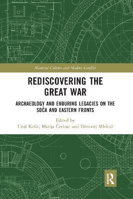 Rediscovering the Great War: Archaeology and Enduring Legacies on the Soca and Eastern Fronts - cover