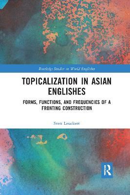 Topicalization in Asian Englishes: Forms, Functions, and Frequencies of a Fronting Construction - Sven Leuckert - cover