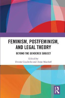 Feminism, Postfeminism and Legal Theory: Beyond the Gendered Subject? - cover