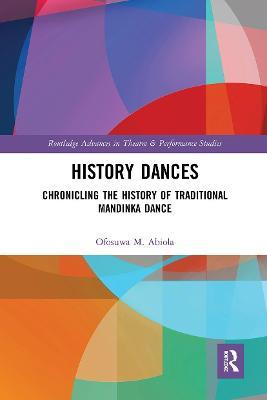 History Dances: Chronicling the History of Traditional Mandinka Dance - Ofosuwa M. Abiola - cover
