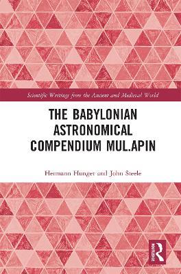 The Babylonian Astronomical Compendium MUL.APIN - Hermann Hunger,John Steele - cover