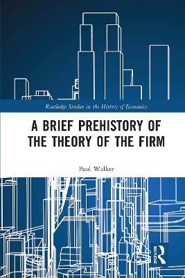 A Brief Prehistory of the Theory of the Firm - Paul Walker - cover