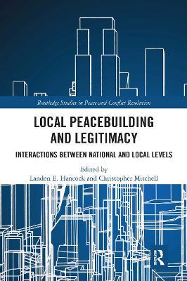 Local Peacebuilding and Legitimacy: Interactions between National and Local Levels - cover