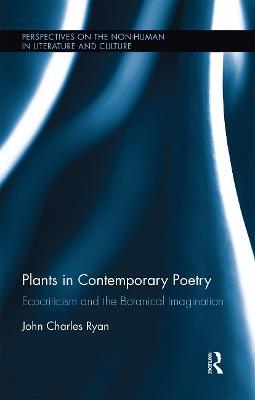 Plants in Contemporary Poetry: Ecocriticism and the Botanical Imagination - John Ryan - cover