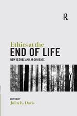 Ethics at the End of Life: New Issues and Arguments