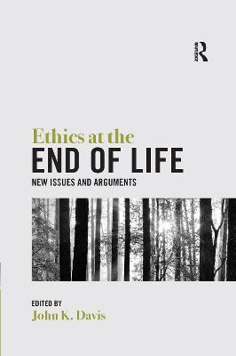 Ethics at the End of Life: New Issues and Arguments - cover