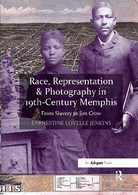 Race, Representation & Photography in 19th-Century Memphis: From Slavery to Jim Crow - Earnestine Lovelle Jenkins - cover