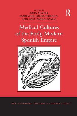 Medical Cultures of the Early Modern Spanish Empire - John Slater,Maríaluz López-Terrada,José Pardo-Tomás - cover