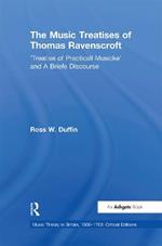 The Music Treatises of Thomas Ravenscroft: 'Treatise of Practicall Musicke' and A Briefe Discourse