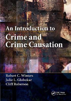 An Introduction to Crime and Crime Causation - Robert C. Winters,Julie L. Globokar,Cliff Roberson - cover