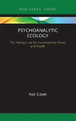 Psychoanalytic Ecology: The Talking Cure for Environmental Illness and Health - Rod Giblett - cover
