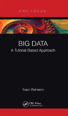 Big Data: A Tutorial-Based Approach - Nasir Raheem - cover