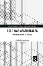 Cold War Assemblages: Decolonization to Digital
