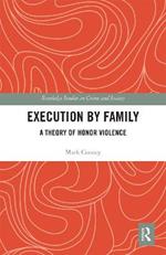 Execution by Family: A Theory of Honor Violence