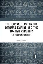 The Qur'an between the Ottoman Empire and the Turkish Republic: An Exegetical Tradition