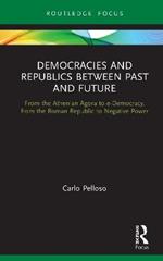 Democracies and Republics Between Past and Future: From the Athenian Agora to e-Democracy, from the Roman Republic to Negative Power
