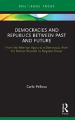 Democracies and Republics Between Past and Future: From the Athenian Agora to e-Democracy, from the Roman Republic to Negative Power