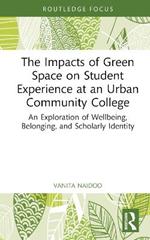 The Impacts of Green Space on Student Experience at an Urban Community College: An Exploration of Wellbeing, Belonging, and Scholarly Identity