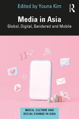 Media in Asia: Global, Digital, Gendered and Mobile - cover
