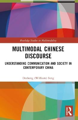 Multimodal Chinese Discourse: Understanding Communication and Society in Contemporary China - Dezheng (William) Feng - cover