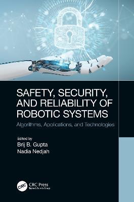 Safety, Security, and Reliability of Robotic Systems: Algorithms, Applications, and Technologies - cover