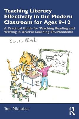 Teaching Literacy Effectively in the Modern Classroom for Ages 9-12: A Practical Guide for Teaching Reading and Writing in Diverse Learning Environments - Tom Nicholson - cover
