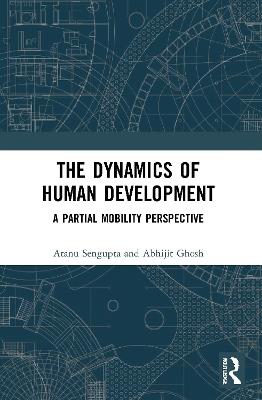 The Dynamics of Human Development: A Partial Mobility Perspective - Atanu Sengupta,Abhijit Ghosh - cover