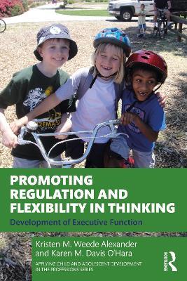 Promoting Regulation and Flexibility in Thinking: Development of Executive Function - Kristen M. Weede Alexander,Karen M. Davis O’Hara - cover