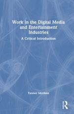Work in the Digital Media and Entertainment Industries: A Critical Introduction
