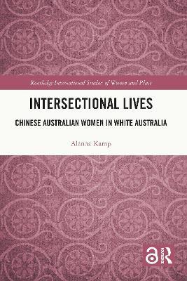 Intersectional Lives: Chinese Australian Women in White Australia - Alanna Kamp - cover