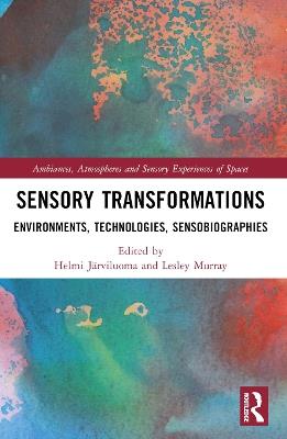 Sensory Transformations: Environments, Technologies, Sensobiographies - cover
